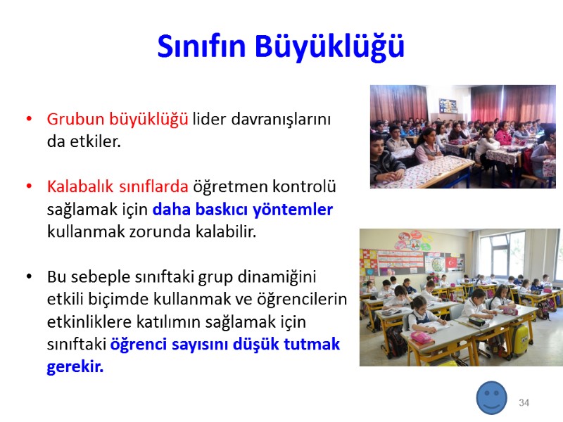 Sınıfın Büyüklüğü Grubun büyüklüğü lider davranışlarını da etkiler.   Kalabalık sınıflarda öğretmen kontrolü